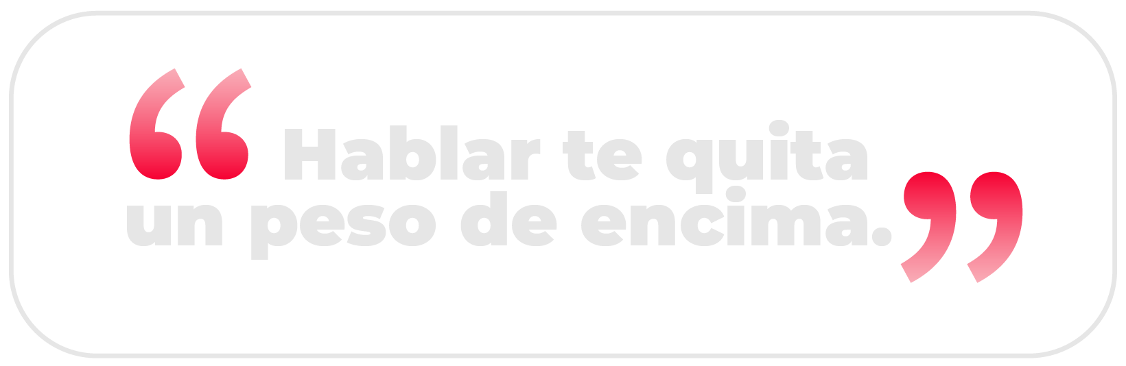 Hablar te quita un peso de encima